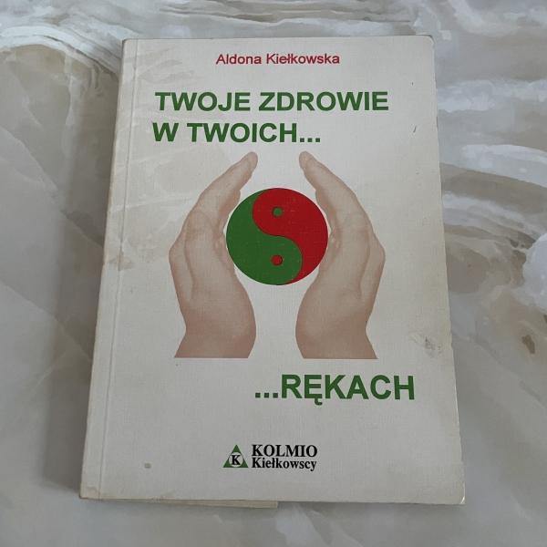 Twoje zdrowie w twoich... rękach - Aldona Kiełkowska