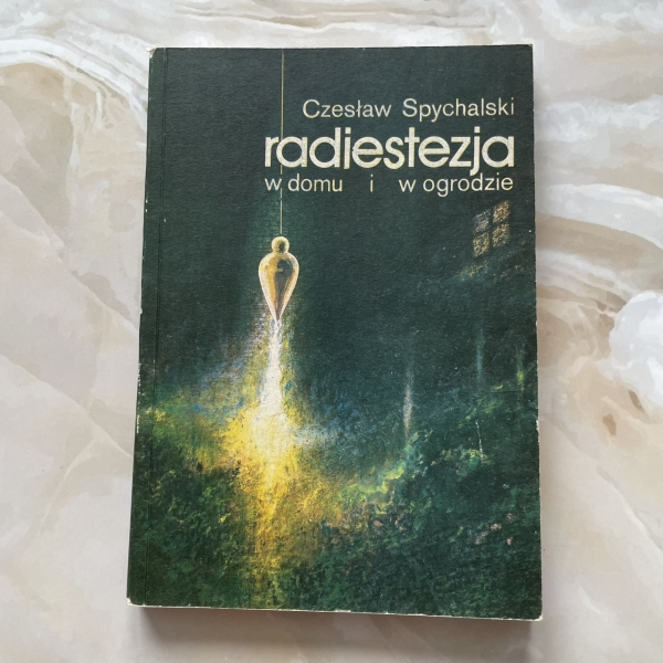 Radiestezja w domu i w ogrodzie - Czesław Spychalski