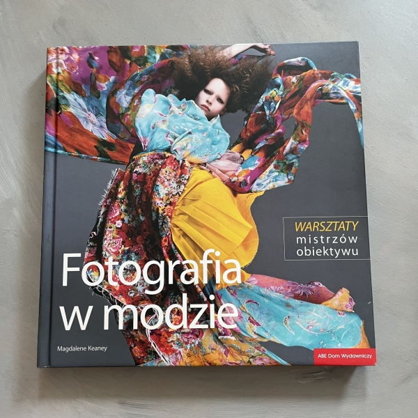 Fotografia w modzie. Warsztaty mistrzów obiektywu - Magdalena Keaney