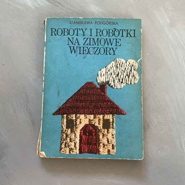 Roboty i robótki na zimowe wieczory - Stanisława Podgórska