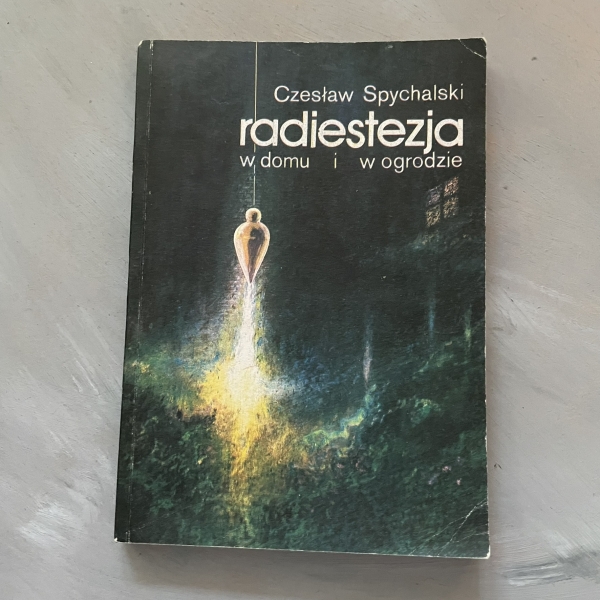 Radiestezja w domu i w ogrodzie - Czesław Spychalski