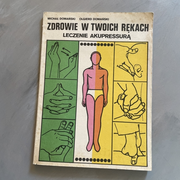 Zdrowie w Twoich rękach. Leczenie akupressurą - Michał Domański