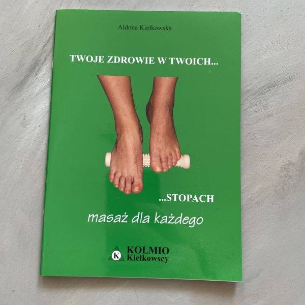 Twoje zdrowie w Twoich... stopach. Masaż dla każdego - Aldona Kiełkowska
