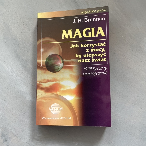 Magia. Jak korzystać z mocy by ulepszyć nasz świat - J. H. Brennan