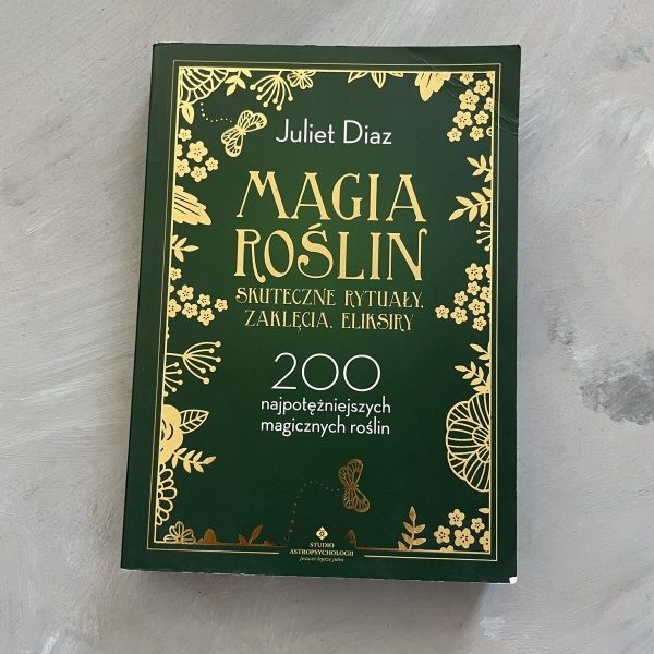 Magia roślin. Skuteczne rytuały, zaklęcia, eliksiry - Juliet Diaz