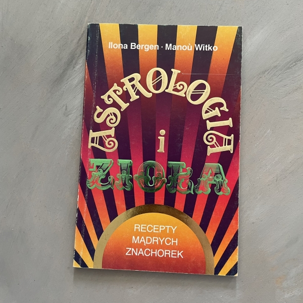 Astrologia i zioła. Recepty mądrych znachorek - Ilona Bergen, Manou Witko