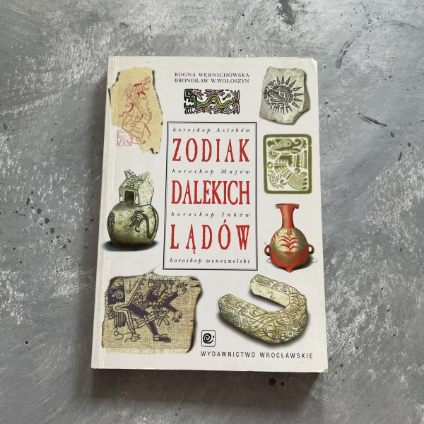 Zodiak dalekich lądów - horoskop Azteków, Majów, wenezuelski - Wernichowska