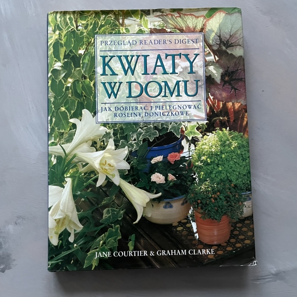 Kwiaty w domu. Jak dobierać i pielęgnować rośliny doniczkowe - Jane Courtier
